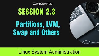 Linux System Administration: Session 2.3 - Partitions, LVM, Swap and Others