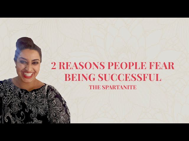 2 Reasons People Fear Being Successful | The Spartanite | Nadia Arain
