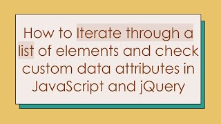 How to Iterate through a list of elements and check custom data attributes in JavaScript and jQuery