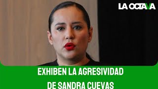 EXHIBEN la AGRESIVIDAD de SANDRA CUEVAS: LE 'CACHARON' su CAMPAÑA SUCIA y ESTALLÓ CONTRA SHEINBAUM