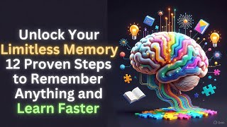 Unlock Your Limitless Memory 12 Proven Steps to Remember Anything and Learn Faster