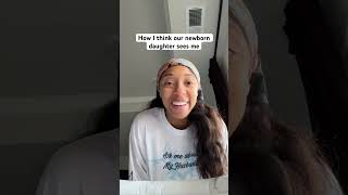 How I Think Our Newborn Daughter Sees Me Vs How She Actually Sees Me