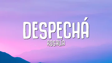 ROSALÍA - DESPECHÁ (Letra / Lyrics)