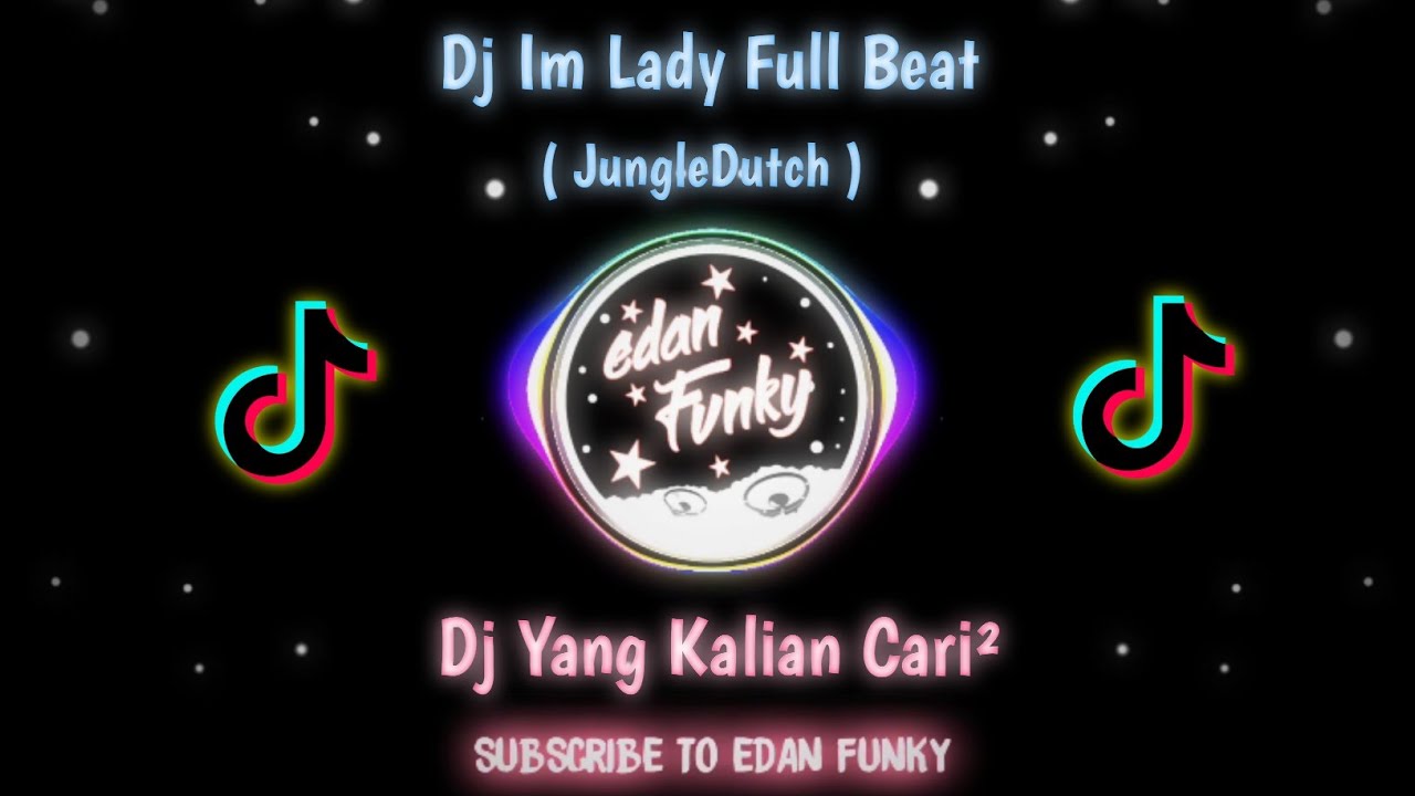 Dj Im Lady Full Beat🎶 !! Dj Tik Tok Viral !! ( JungleDutch ) - EdanFunky🤙