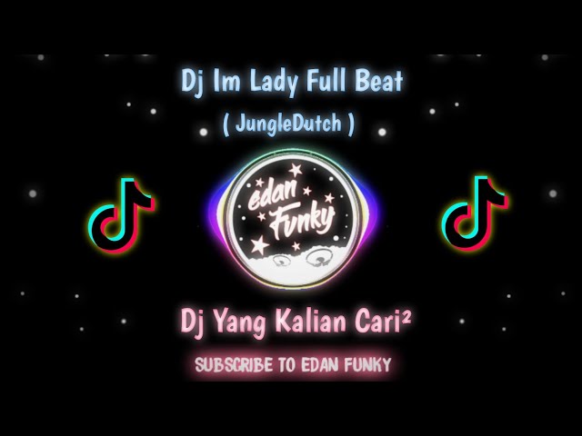 Dj Im Lady Full Beat🎶 !! Dj Tik Tok Viral !! ( JungleDutch ) - EdanFunky🤙 class=