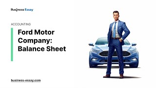 Ford Motor Company: Balance Sheet - Essay Example