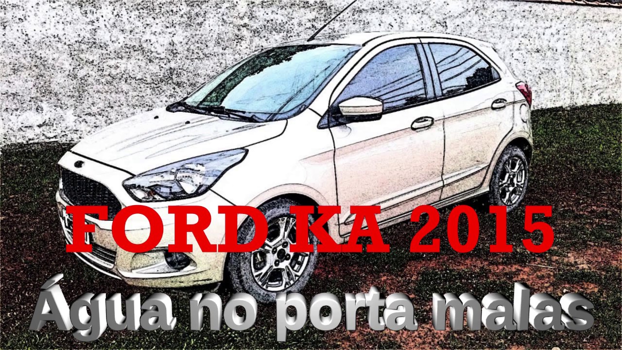 Ford KA 2015 - Água no porta malas, nunca mais !