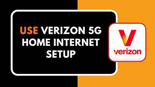 How to Use Verizon 5G Home Internet Setup