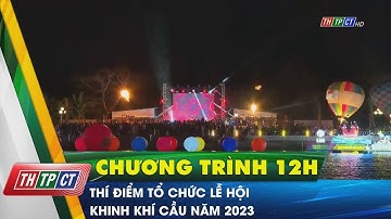 Thí điểm tổ chức lễ hội khinh khí cầu năm 2023 | Cần Thơ TV