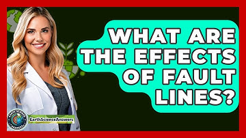 What Are The Effects Of Fault Lines? - Earth Science Answers