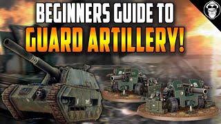 Beginners Guide to Guard Artillery! | Astra Militarum | Warhammer 40,000