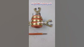 CỔ GÓP ĐIỆN 3 PHA TRỤC 35, VÀNH GÓP ĐIỆN 3 PHA, BỘ CỔ GÓP ĐIỆN GỒM PHỤ KIỆN GÌ