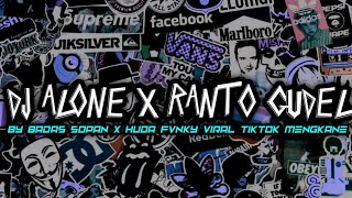 DJ ALONE X RANTO GUDEL BY BADAS SOPAN X HUDA FVNKY VIRAL TIKTOK MENGKANE