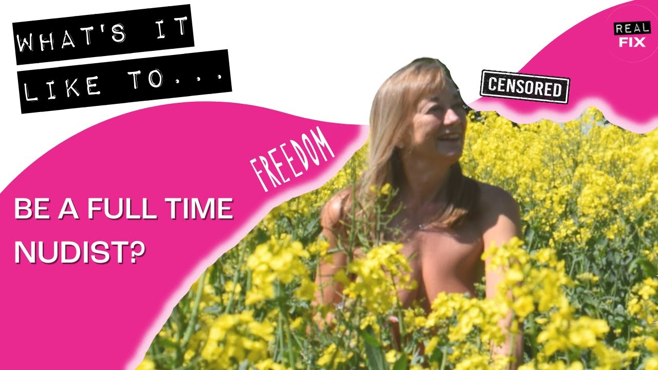 What's it like to...be a full time nudist? | REAL FIX
