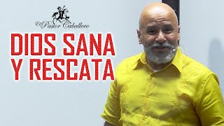 DIOS SANA Y RESCATA  | Pastor RICARDO CABALLERO | PREDICAS CRISTIANAS