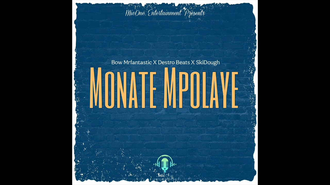 Monate Mpolaye (Ft Bow Mrfantastic X Destro Beats X SkiDough)