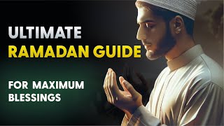Complete guide: MAXIMIZING the BLESSINGS of Ramadan