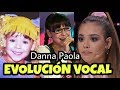 La EVOLUCIÓN VOCAL de DANNA PAOLA | COMPARACIÓN Y ANÁLISIS