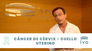 Cervical Cancer. Causes, symptoms and treatment. Valencian Institute of Oncology-IVO
