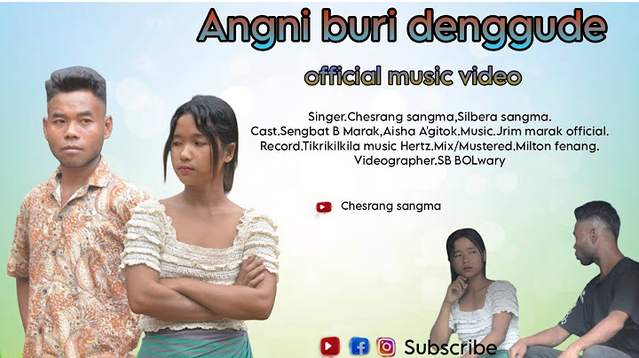 ANGNI BURI DENGUDE CHESRNG SNGMA & SILBERA SANGMA OFFICIAL MUSIC VIDEO