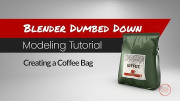 Blender Dumbed Down: Creating a Coffee Bag in Blender