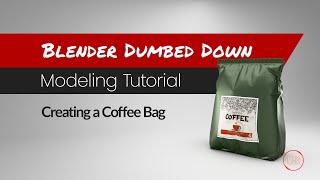 Blender Dumbed Down: Creating a Coffee Bag in Blender