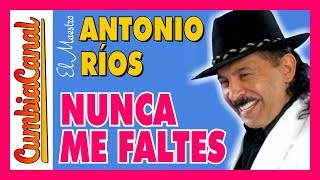 Antonio Ríos 🔵 NUNCA ME FALTES 🔴 Cumbia Canal 2019