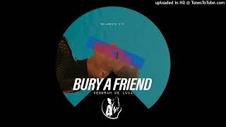 Deborah De Luca - Bury A Friend (Original Mix)