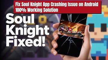 Fix Soul Knight App Crashing Issue on Android I 100% Working Solution