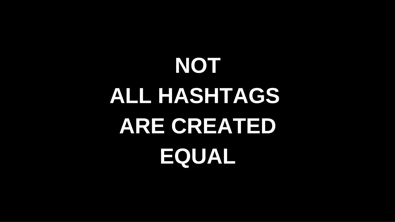 Not all Hashtags are Created Equal - Marketing Essentials