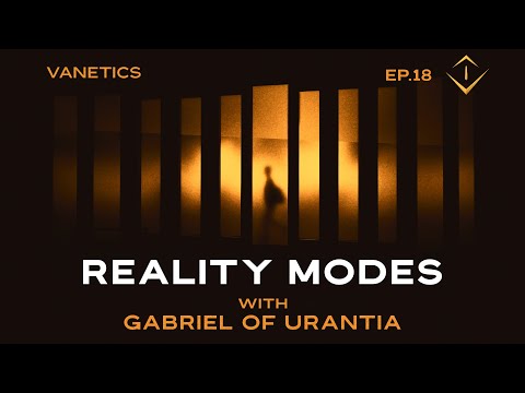 18: Reality Modes by Gabriel of Urantia