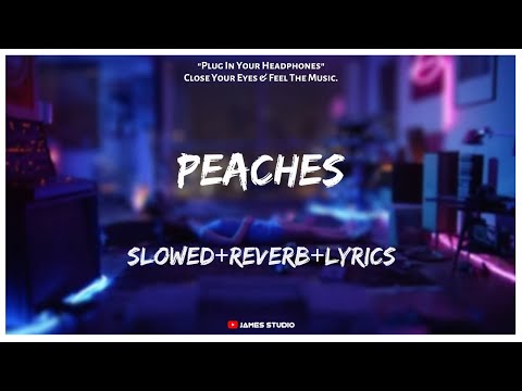 Justin Bieber Peaches Slowed Reverb Lyrics Lo Fi Song 