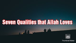 7 qualities that Allah Loves