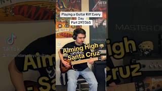 Playing a Guitar Riff Every Day Part 297/365: Aiming High - Santa Cruz