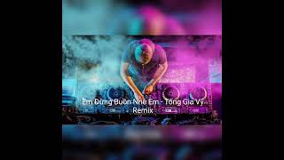 Em Đừng Buồn Nhé Em - Tống Gia Vỹ Remix
