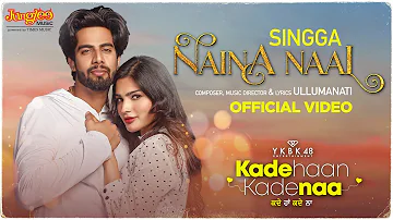 Singga | Naina Naal | Kade Haan Kade Naa | Sanjana Singh | Latest Punjabi Songs 2021