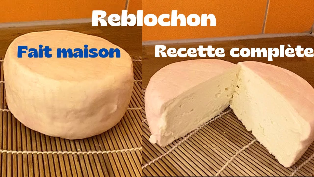 Reblochon fait maison - Recette complète