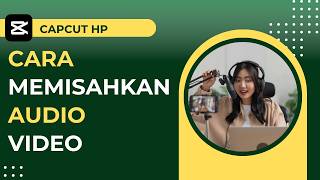 CapCut HP: Cara Memisahkan Audio dari Video | Cara Edit Video di Ponsel