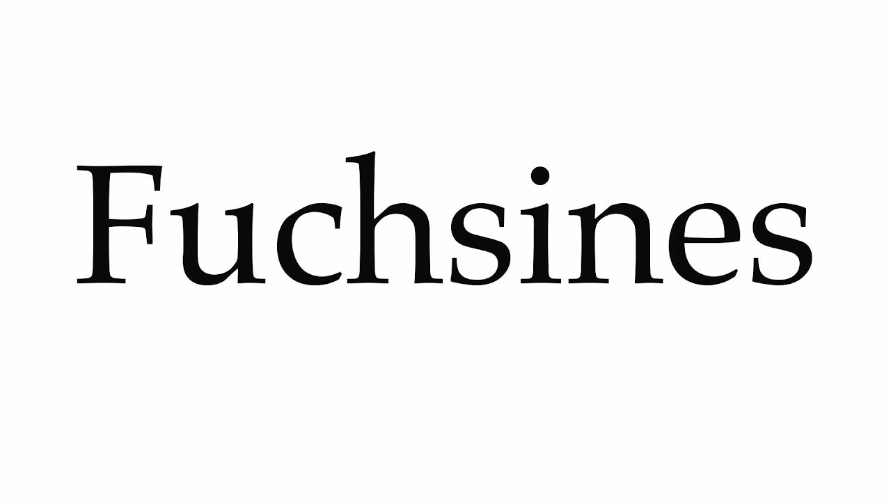 How to Pronounce Fuchsines