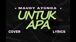 MAUDY AYUNDA – UNTUK APA– Lyric \u0026 cover ( Cover By Tival Salsabila Feat Bemby Noor)