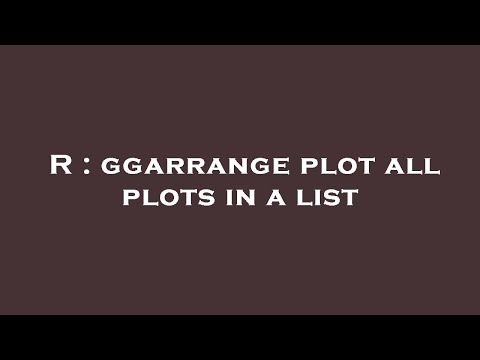 R : ggarrange plot all plots in a list