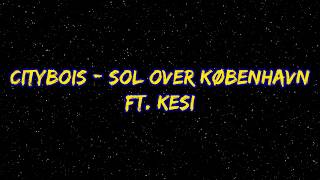 City Bois - Sol Over København | Ft. KESI (Lyrics)