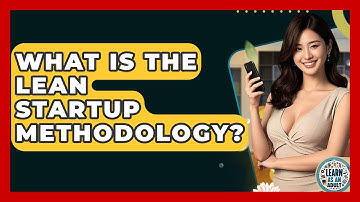 What Is The Lean Startup Methodology? - Learn As An Adult