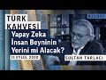 Türk Kahvesi / Sultan Tarlacı - Yapay Zeka İnsan Beyninin Yerini mi Alacak?