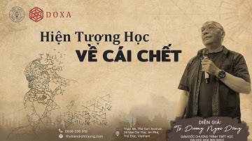 HIỆN TƯỢNG HỌC VỀ CÁI CHẾT| TS.DƯƠNG NGỌC DŨNG