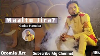 Gadaa Hamdaa #Maaltu Jira #New Ethiopian Music 2021