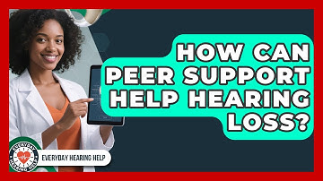 How Can Peer Support Help Hearing Loss? - Everyday Hearing Help