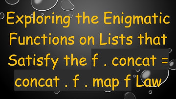 Exploring the Enigmatic Functions on Lists that Satisfy the f . concat = concat . f . map f Law