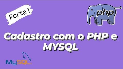 Video 1: Como fazer cadastros com PHP e MySQL