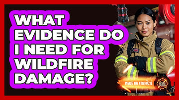 What Evidence Do I Need For Wildfire Damage?